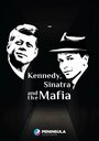 Смотреть Кеннеди, Синатра и мафия онлайн в HD качестве 720p
